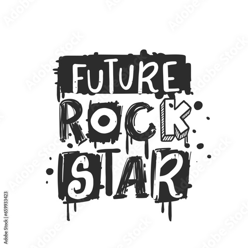 Future rock star. Urban grunge street art style slogan print with graffiti font. Hipster graphic hand drawn text for tee t shirt and sweatshirt. Vector illustration with spray grunge effects
