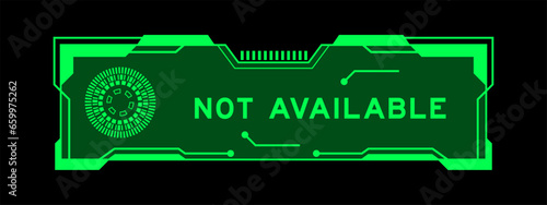 Green color of futuristic hud banner that have word not available on user interface screen on black background