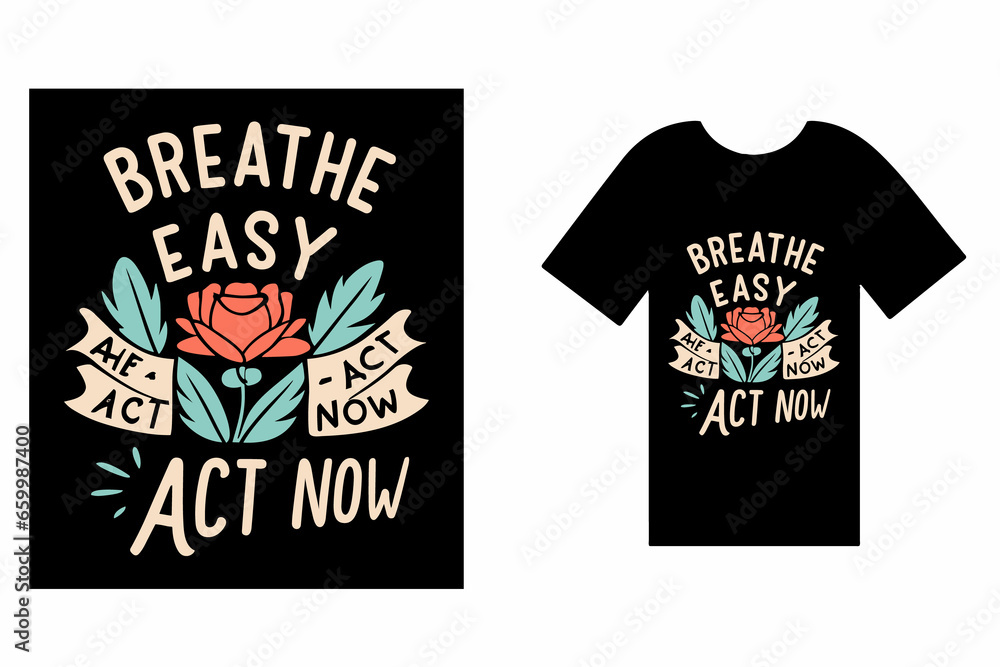 Breathe Easy, Act Now T Shirt Design Typography Breathe Easy, Act Now T Shirt Design Typography