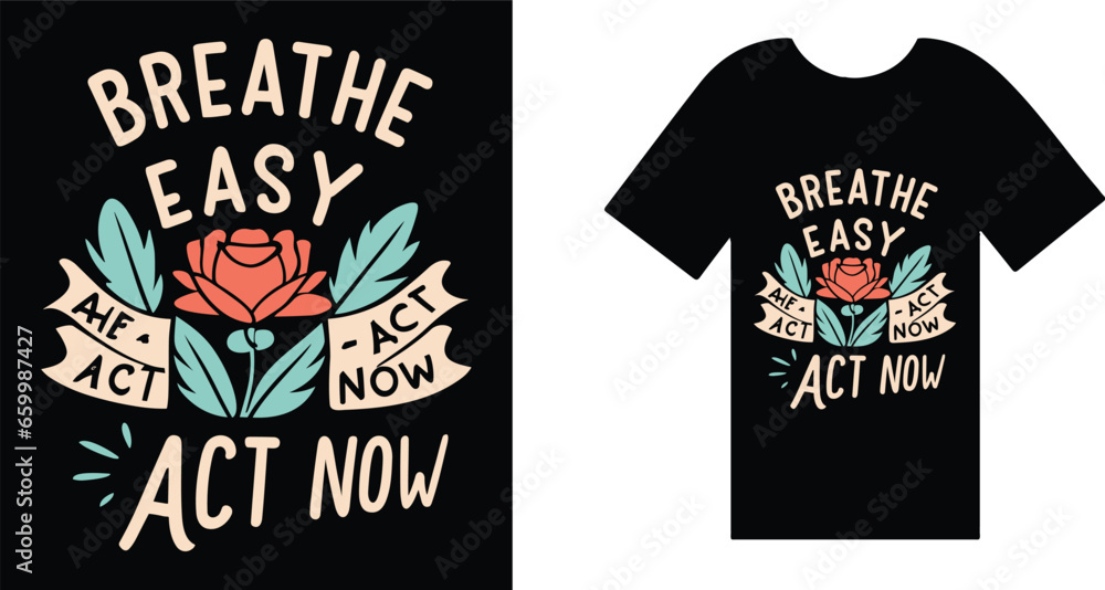 Breathe Easy, Act Now T Shirt Design Typography Breathe Easy, Act Now T Shirt Design Typography
