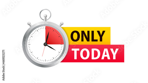Only today sale promotion. Urgency information with only today sale promotion text message and timer watch isolated on white background. Vector illustration