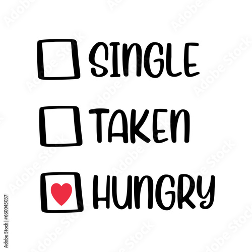 Single Taken Hungry Svg, Instant SVG/DXF/PNG  Valentines Day svg, vday tee svg, valentines tshirt,valentines funny svg, tee shirt, single svg, Svg Files for Cricut
