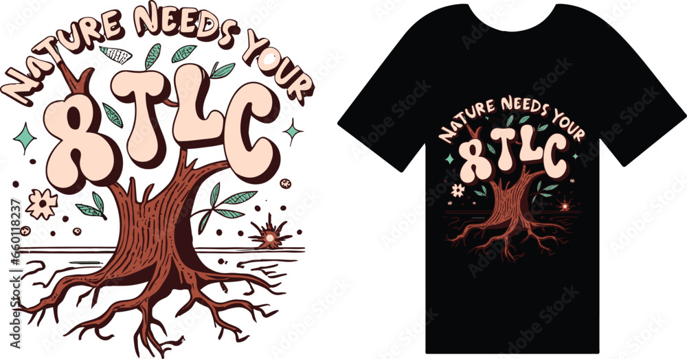 Nature Needs Your TLC T Shirt Design Typography