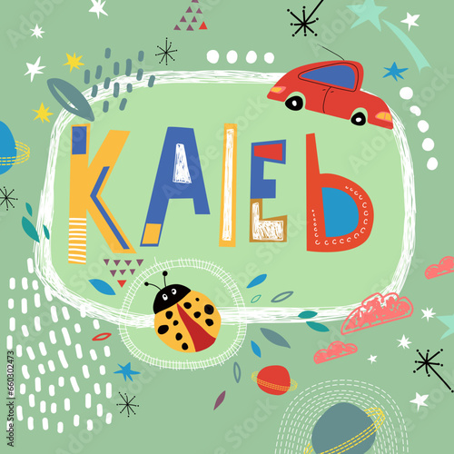 Bright card with beautiful name Kaleb in planets, car and simple forms. Awesome male name design in bright colors. Tremendous vector background for fabulous designs