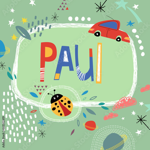 Bright card with beautiful name Paul in planets, car and simple forms. Awesome male name design in bright colors. Tremendous vector background for fabulous designs