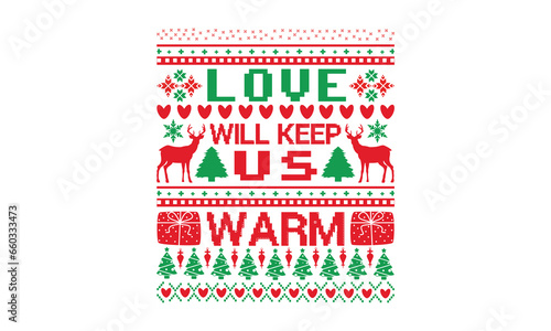 Love will keep us warm - Christmas T-Shirt Design, Hand drawn lettering and calligraphy, used for prints on bags, poster, banner, flyer and mug, pillows.