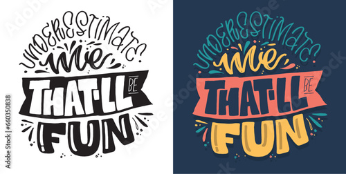 Cute funny hand drawn doodle lettering. T-shirt design, mug print.