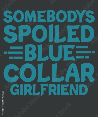 Somebody's Spoiled Blue Collar Girlfriend T-Shirt design vector,
girlfriend, blue, collar, somebody's, spoiled, funny, t-shirt
