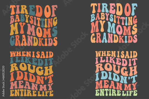 Tired of Babysitting My Moms Grandkids, When I Said I Liked It Rough I Didn't Mean My Entire Life retro wavy SVG bundle T-shirt