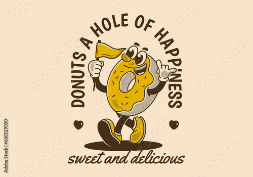 Donuts, a hole of happiness. Mascot character illustration of walking donuts holding a flag