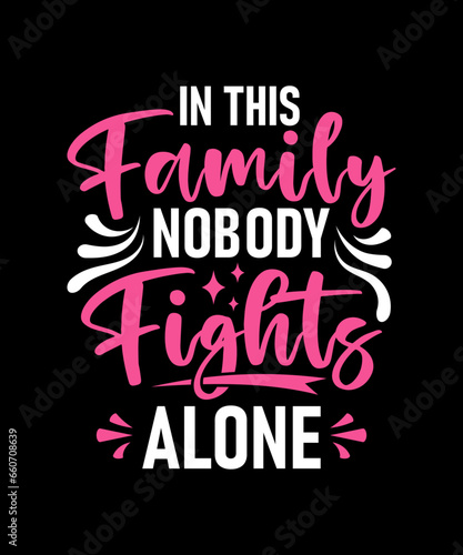 in this family nobody Fights alone, Cancer T-shirt design. cancer awareness.