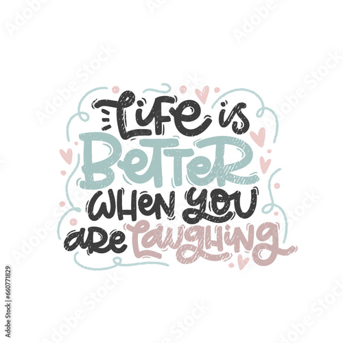 Vector handdrawn illustration. Lettering phrases Life is better when you are laughing. Idea for poster, postcard. Inspirational quote. 