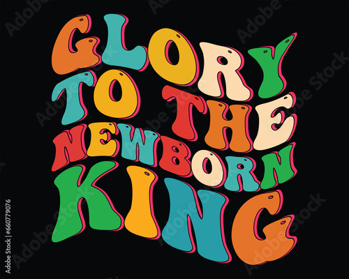 Glory to the newborn king typography t shirt design