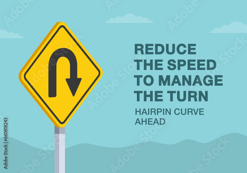 Safe driving tips and rules. Reduce the speed to manage the turn, hairpin curve ahead road sign. Close-up view. Flat vector illustration template.