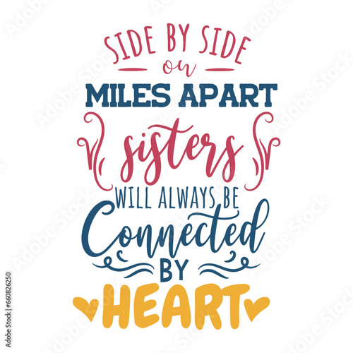 Side By Side on Miles Apart Sisters Will Always Be Connected By Heart Vector Design on White Background
