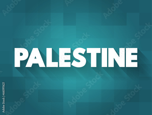 Palestine - state located in the Southern Levant region of West Asia, text concept background
