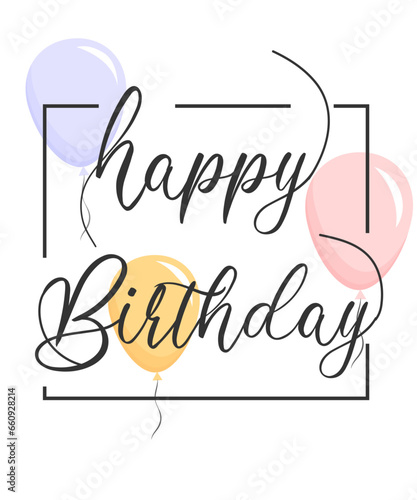 happy birthday card with balloons. Happy birthday handwritten text lettering on white background.	
