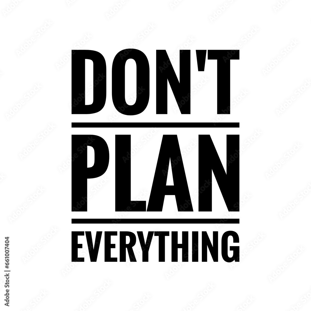 ''Don't plan everything'' Motivational Quote Illustration ''Don't plan everything'' Motivational Quote Illustration
