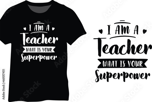 I Am A Teacher What Is Your Superpower, Teacher Typography Design Vector
