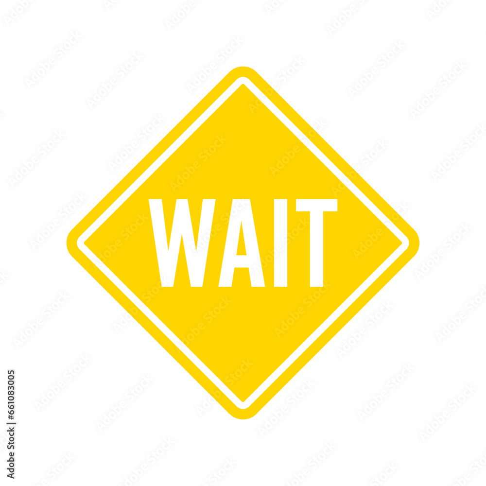 Wait sign Wait sign