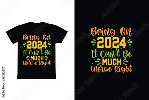 Bring On 2024 It Can't Be Much Worse Right. T-Shirt Design fully editable vector graphics for t-shirt print design.