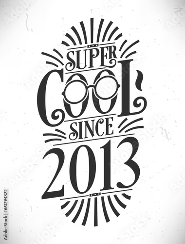 Super Cool since 2013. Born in 2013 Typography Birthday Lettering Design.