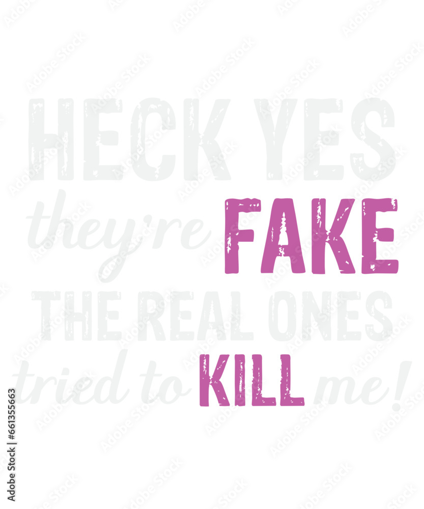 Heck Yes They’re Fake The Real Ones Tried To Kill Me! Svg design
These file sets can be used for a wide variety of items: t-shirt design, coffee mug design, stickers,
custom tumblers, custom hats, pri Heck Yes They’re Fake The Real Ones Tried To Kill Me! Svg design
These file sets can be used for a wide variety of items: t-shirt design, coffee mug design, stickers,
custom tumblers, custom hats, pri