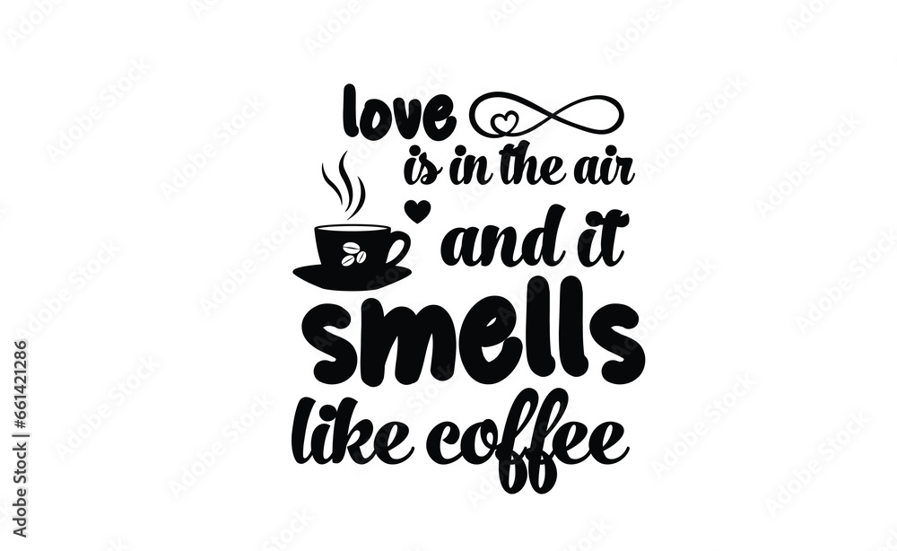 love is in the air and it smells like coffee svg