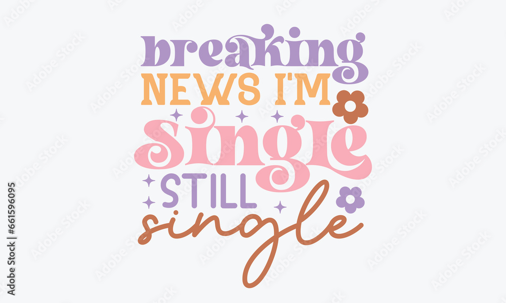 Breaking news i'm single still single Retro SVG Design