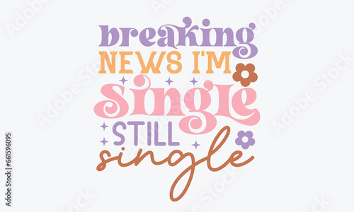 Breaking news i'm single still single Retro SVG Design
