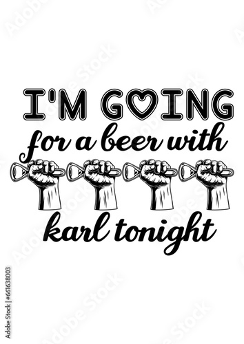 I'm going for beer with Karl  tonight 
