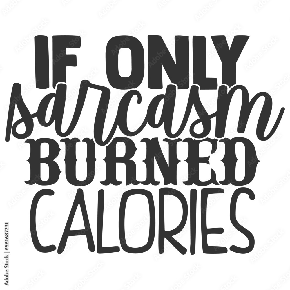 Obraz premium If Only Sarcasm Burned Calories - Funny Sarcastic Illustration