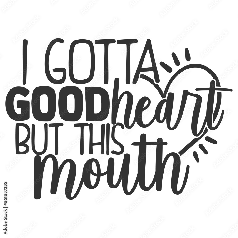 I Gotta Good Heart But This Mouth - Funny Sarcastic Illustration