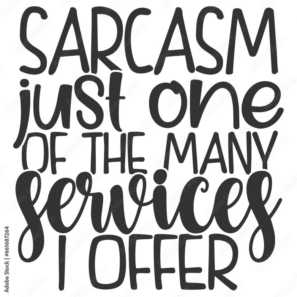 Sarcasm Just One Of The Many Services I Offer - Funny Sarcastic Illustration