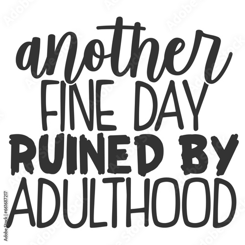 Another Fine Day Ruined By Adulthood - Funny Sarcastic Illustration