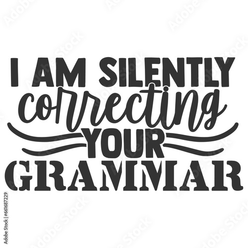 I Am Silently Correcting Your Grammar - Funny Sarcastic Illustration photo