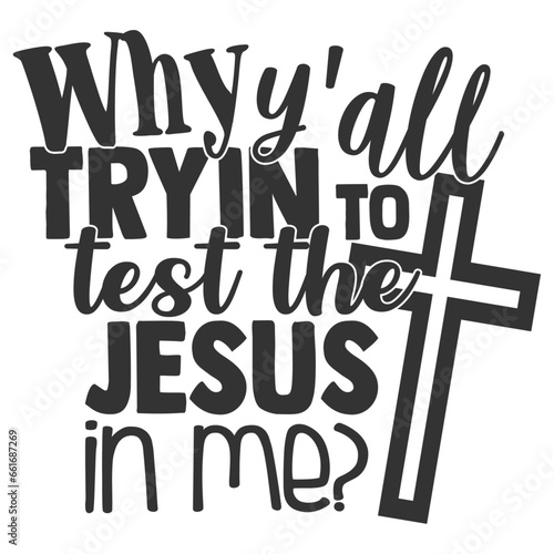 Why Y'all Tryin' To Test The Jesus In Me - Funny Sarcastic Illustration photo