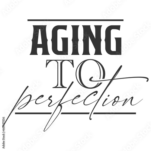 Aging To Perfection - Getting Older Illustration
