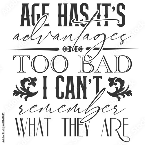 Age Has It's Advantages Too Bad I Can't Remember What They Are - Getting Older Illustration