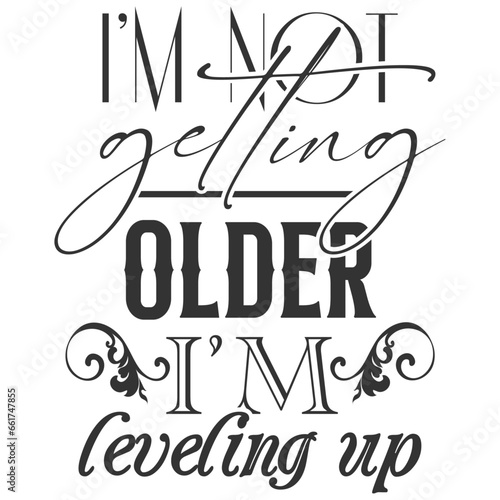 I'm Not Getting Older I'm Leveling Up - Getting Older Illustration