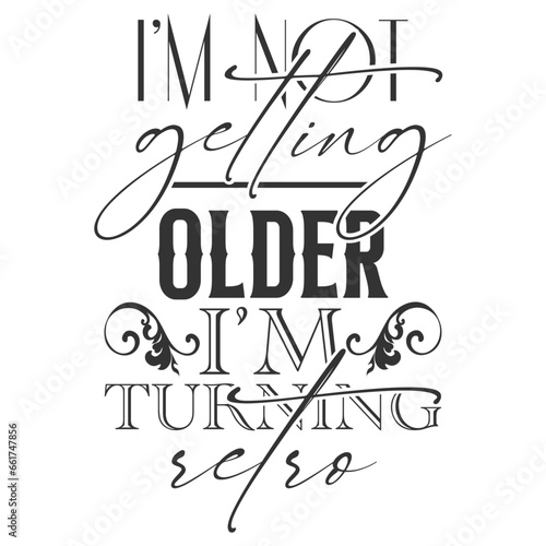 I'm Not Getting Old I'm Turning Retro - Getting Older Illustration