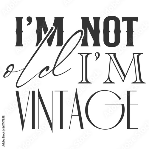 I'm Not Old I'm Vintage - Getting Older Illustration