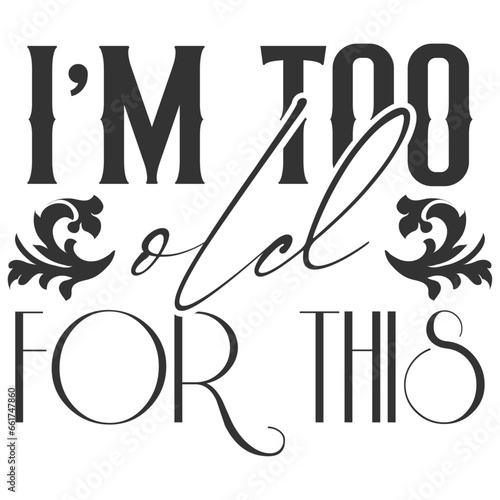 I'm Too Old For This - Getting Older Illustration