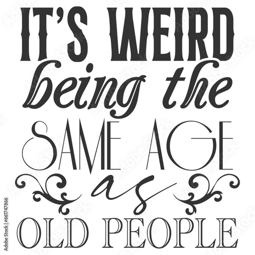 It's Weird Being The Same Age As Old People - Getting Older Illustration