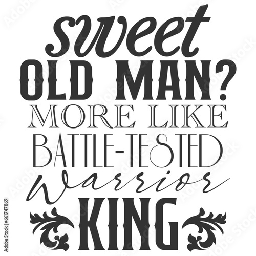 Sweet Old Man More Like Battle Tested Warrior King - Getting Older Illustration
