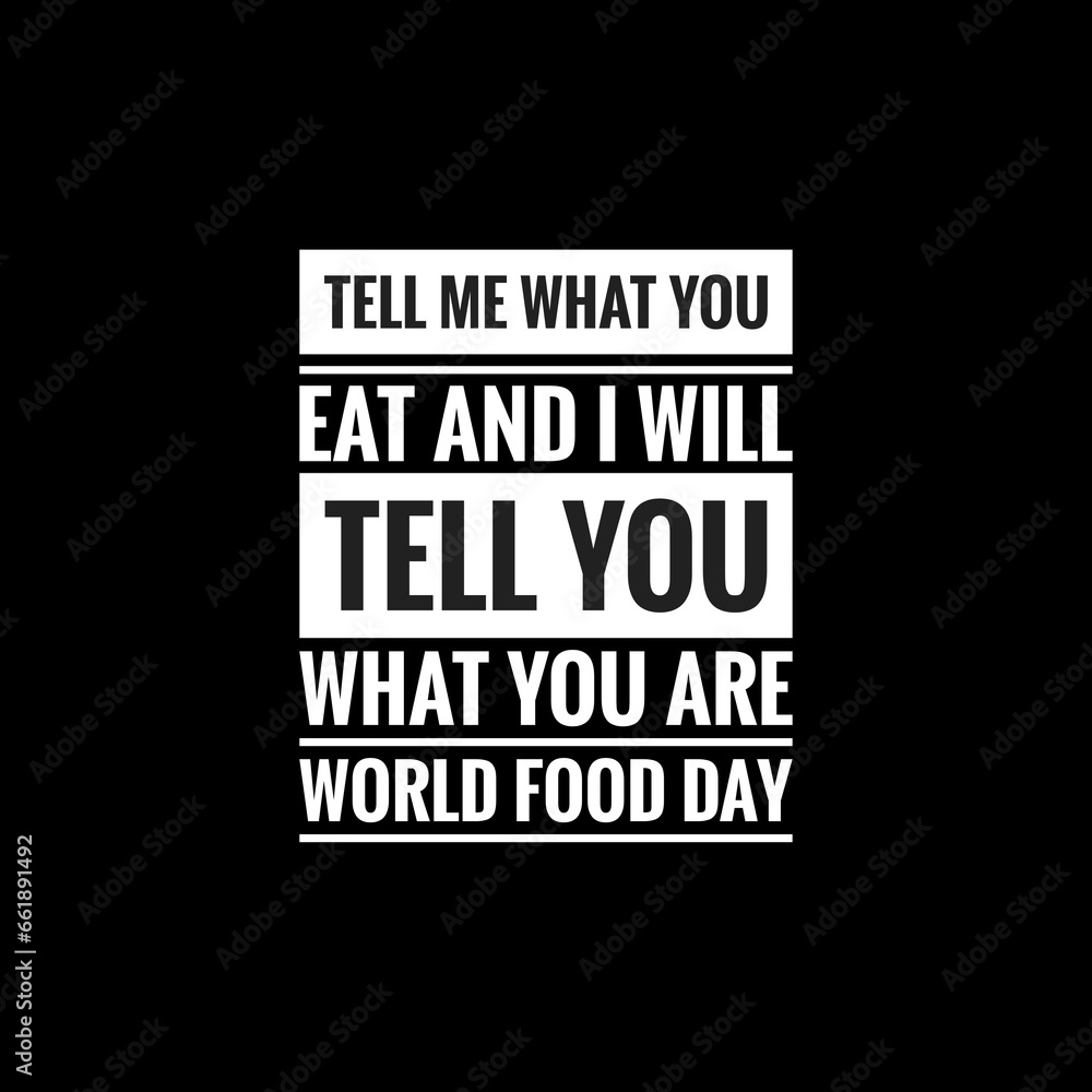 tell me what you eat and i will tell you what you are world food day simple typography with black background