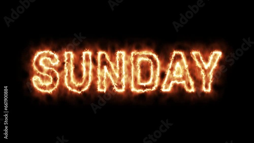 Sunday Word Hot Animated Burning Realistic Fire Flame and Smoke Seamlessly loop Animation on Isolated Black Background. Fire Word, Fire Text, Flame word, Flame Text, Burning Word, Burning Text. photo