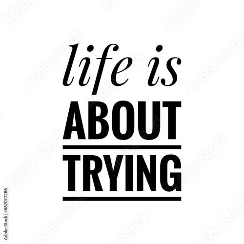 ''Life is about trying'' Quote Illustration