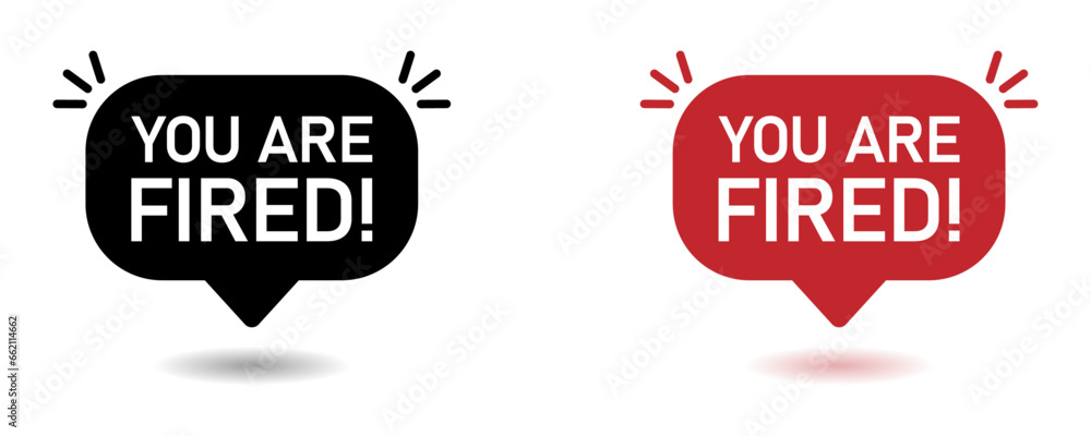 You are fired vector speech bubbles with shadows set You are fired vector speech bubbles with shadows set