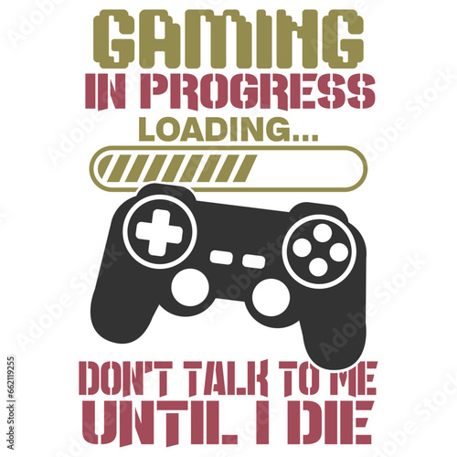 Gaming In Progress Don't Talk To Me Until I Die - Gaming Illustration